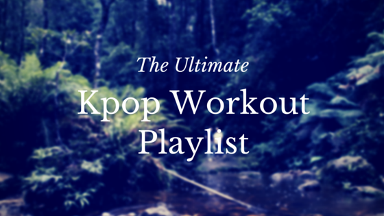 The Ultimate Kpop Workout Playlist