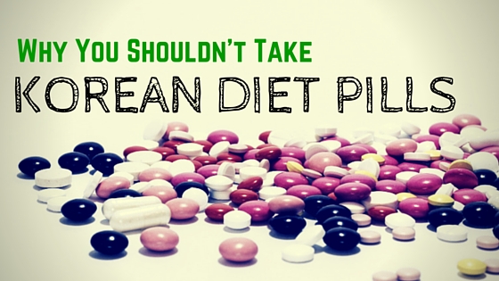 Why you shouldn’t take Korean diet pills and what to do instead